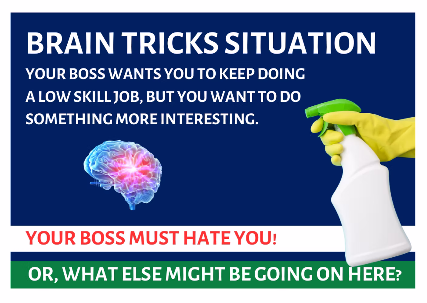 Humorous workplace meme about a situation where your boss wants you to do a low-skill job but you want something more interesting, with a glowing brain and spray bottle illustration