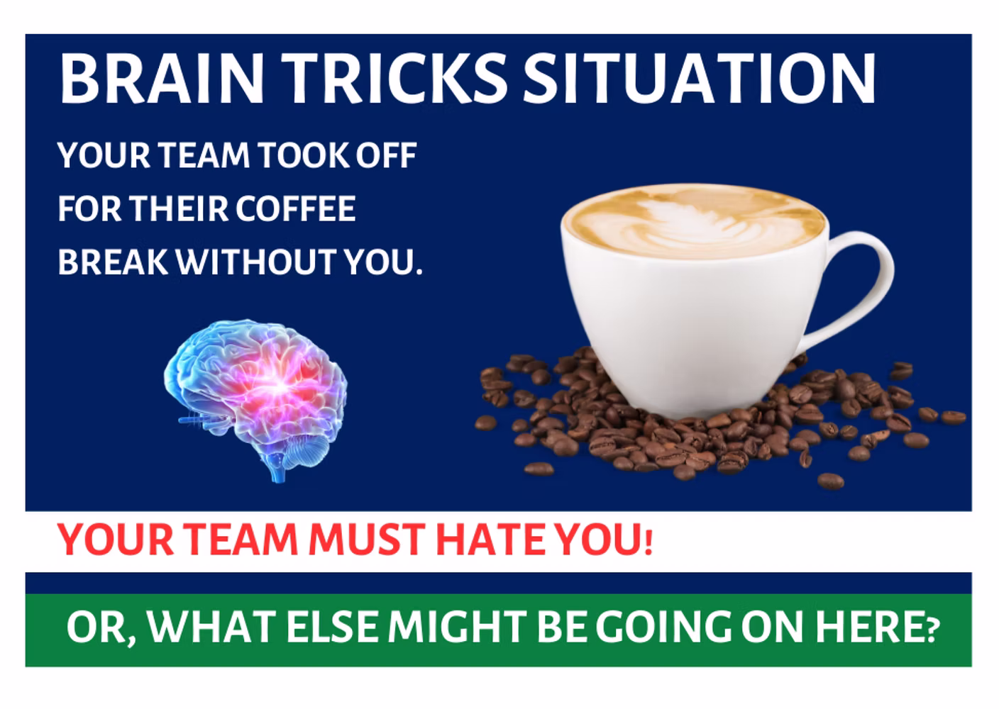Brain Tricks Situation infographic: team took coffee break without you. Shows colorful brain with lightning bolt and coffee cup with beans, text reads 'Your team must hate you! Or, what else might be going on here?'